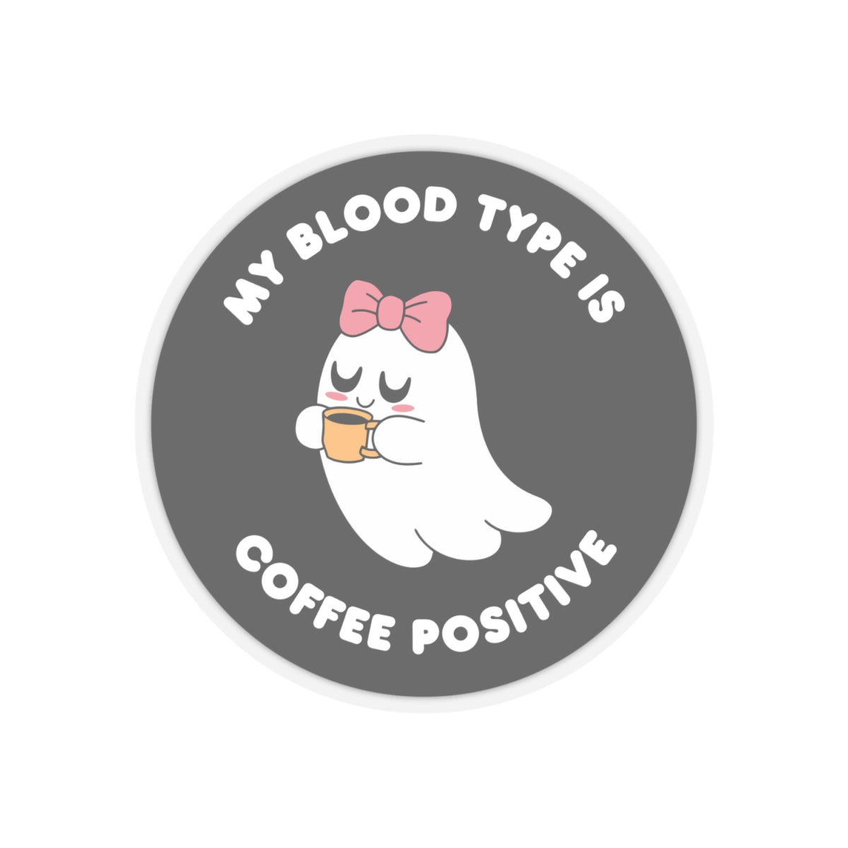 My Blood type is Coffee Positive Kiss-Cut Stickers