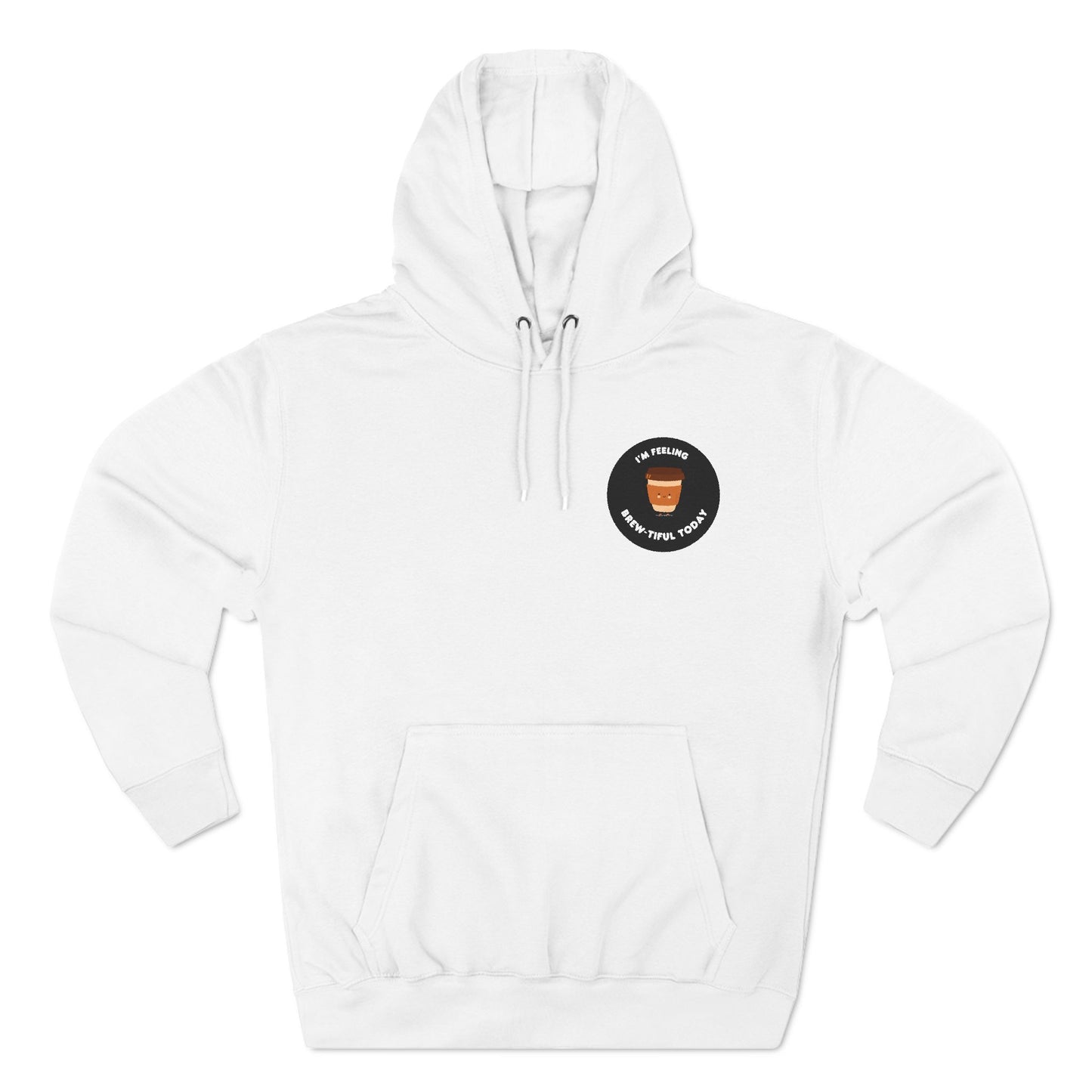 Im Feeling Brew-tiful Today Three-Panel Fleece Hoodie