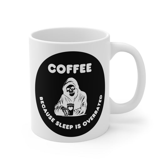 Coffee because sleeping is overrated Mug 11oz