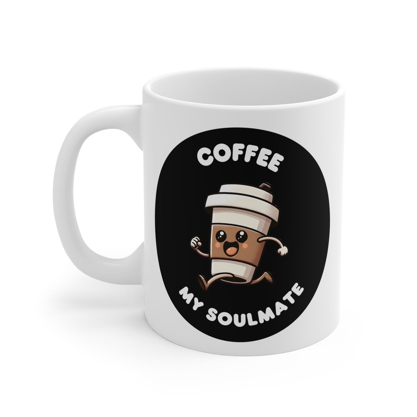 Coffee my soulmate of Mug 11oz