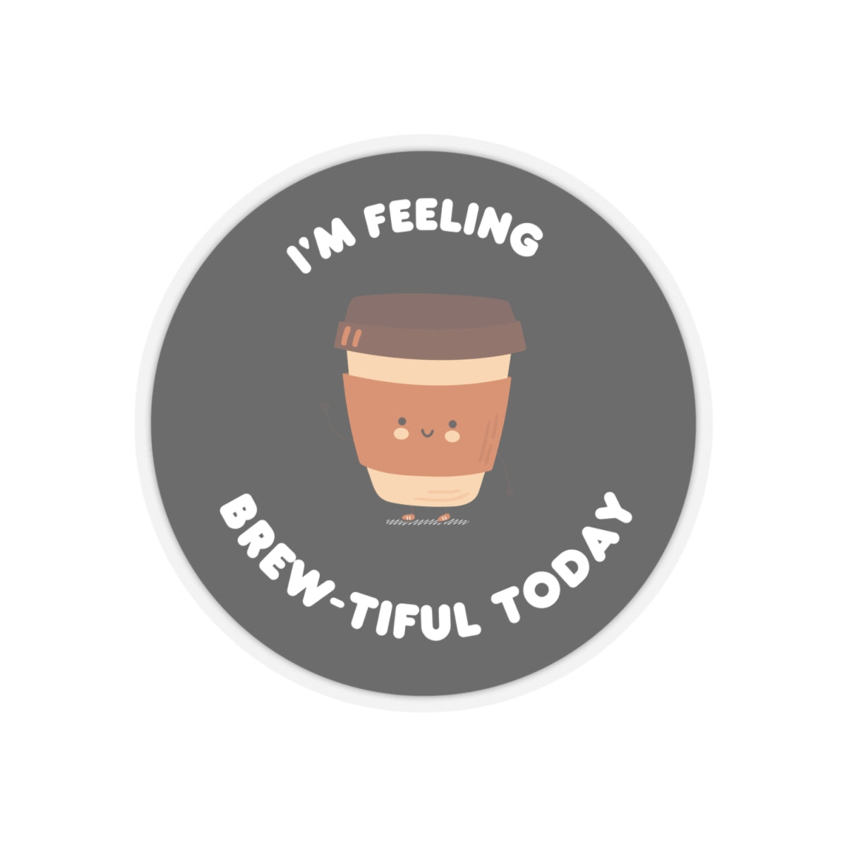 Im Feeling Brew-tiful Today Kiss-Cut Stickers