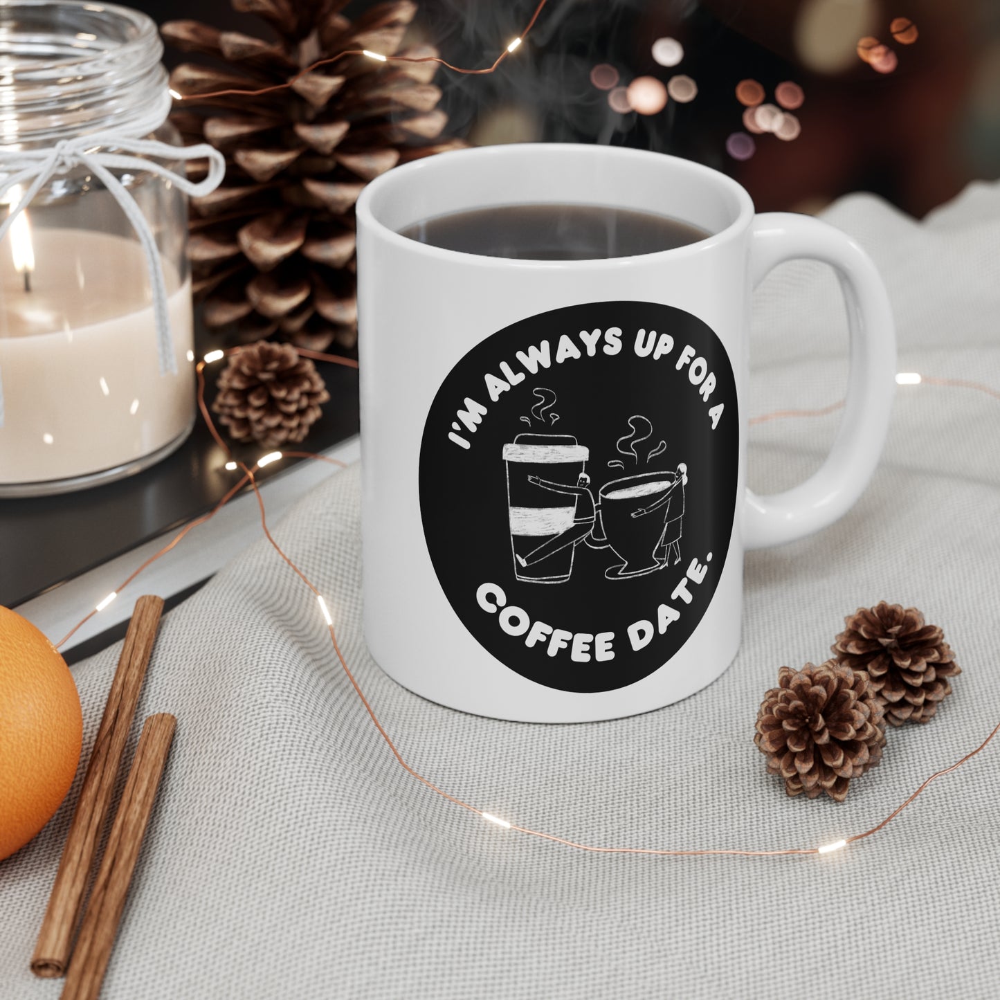 Im always up for a coffee date Mug 11oz