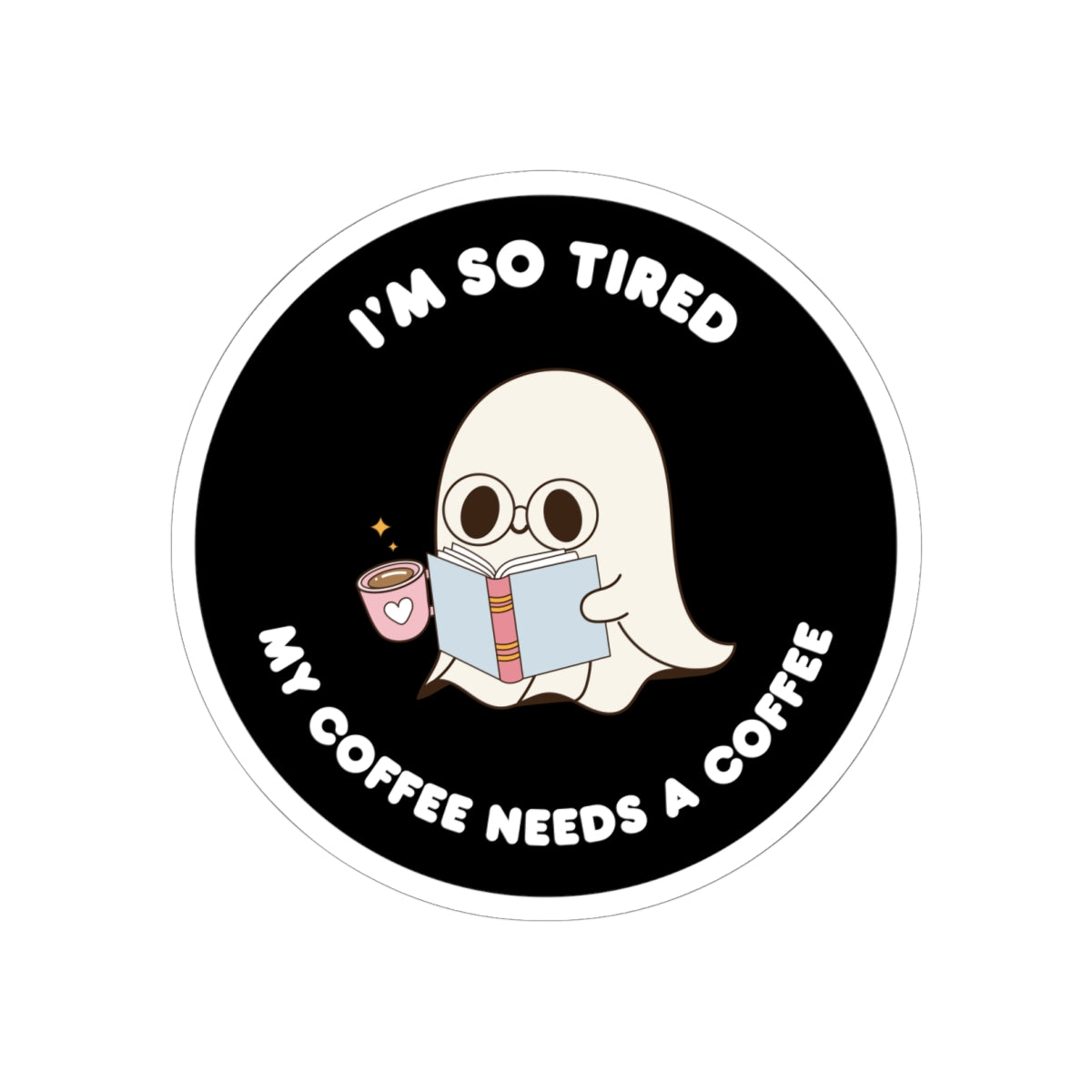 Im so Tired my Coffee Needs Coffee  Kiss-Cut Stickers