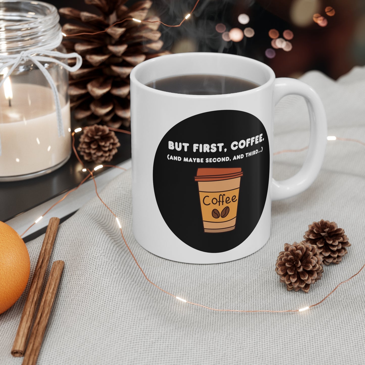 But first, coffee.  (And maybe second, and third...)  Mug 11oz