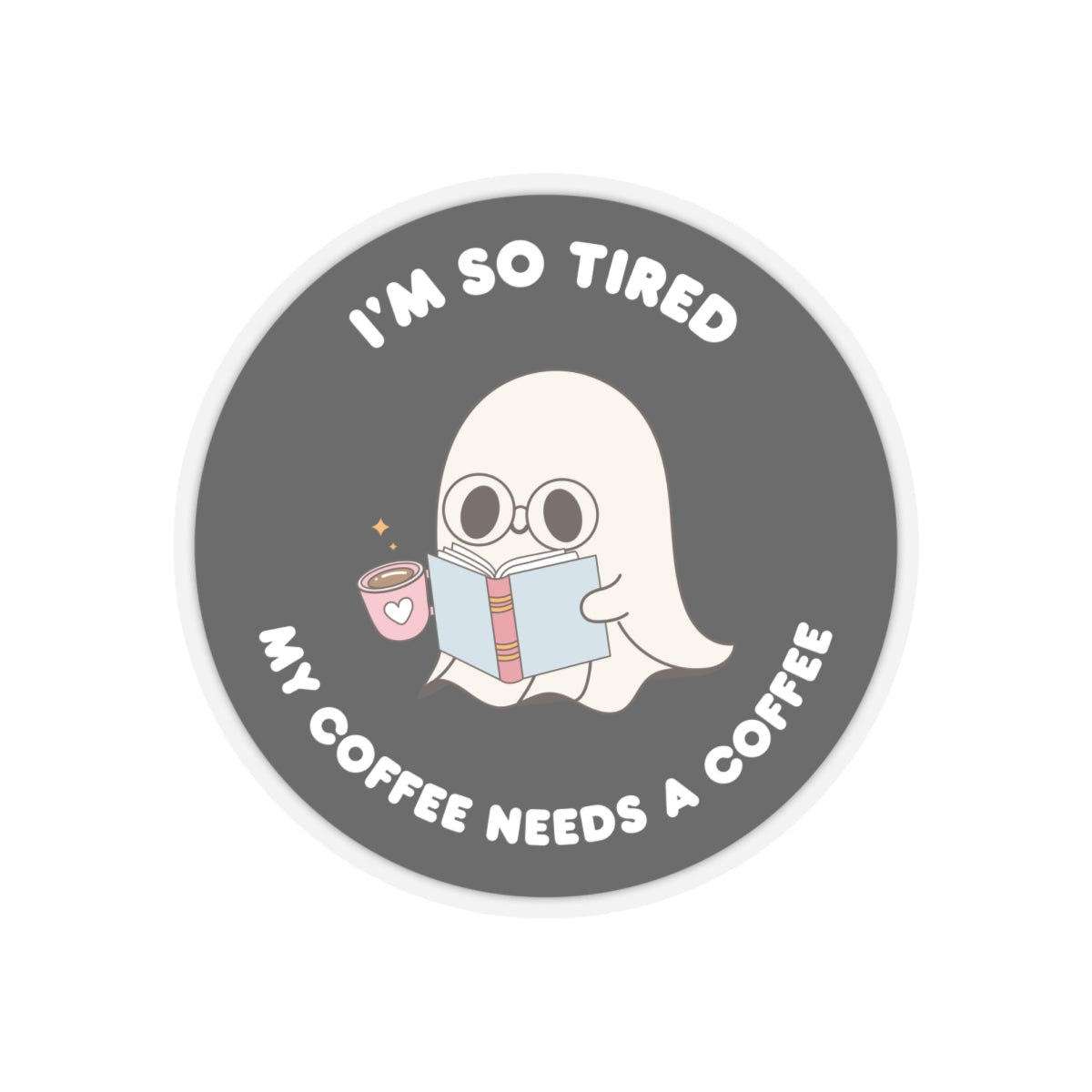 Im so Tired my Coffee Needs Coffee  Kiss-Cut Stickers