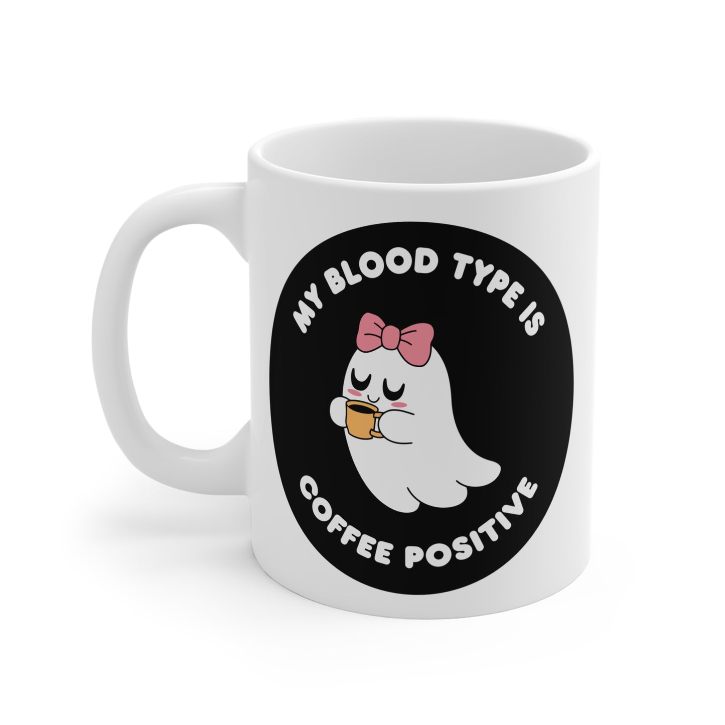 My blood type is coffee positive of Mug 11oz