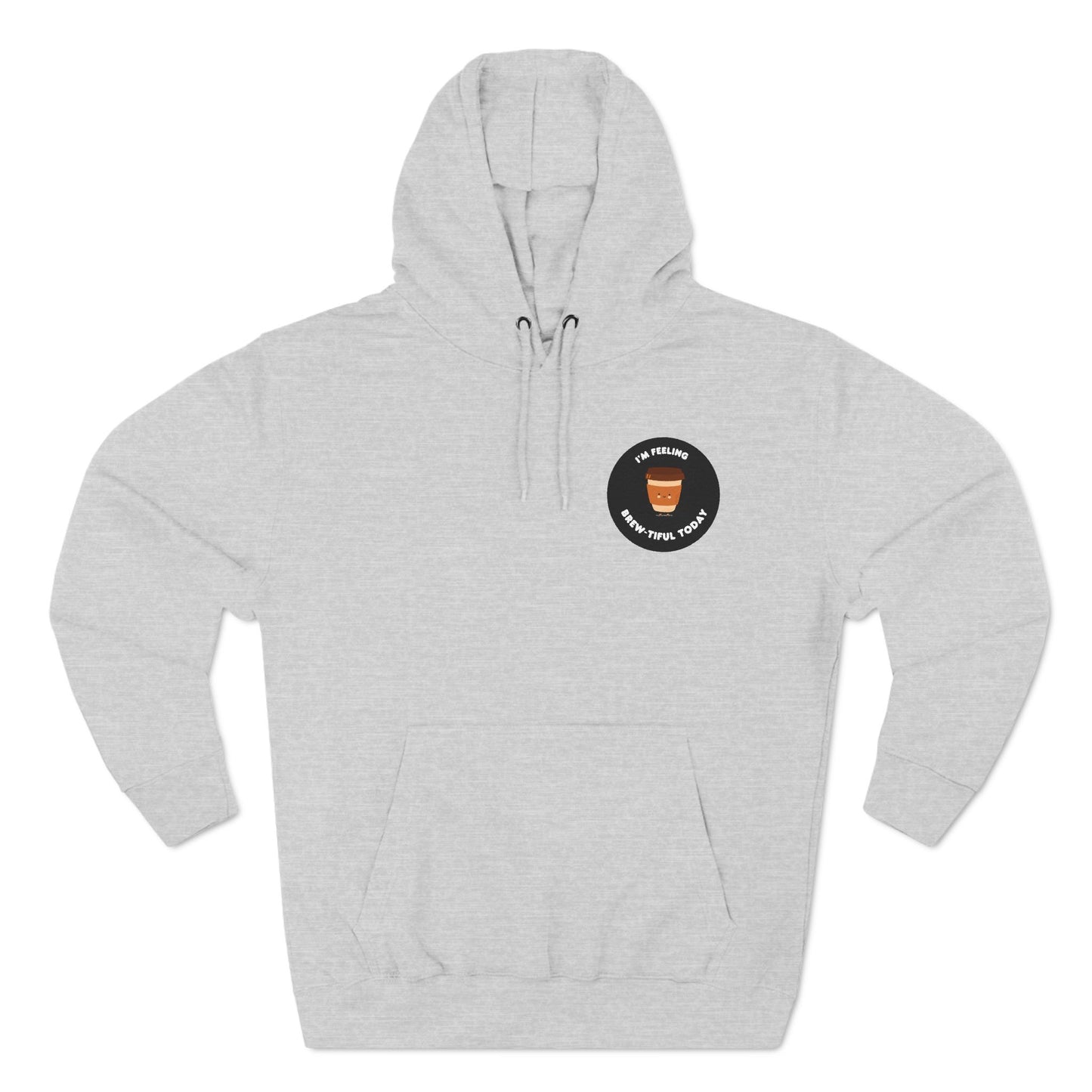 Im Feeling Brew-tiful Today Three-Panel Fleece Hoodie