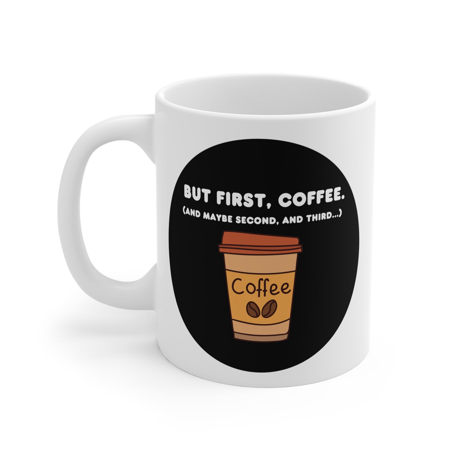 But first, coffee.  (And maybe second, and third...)  Mug 11oz