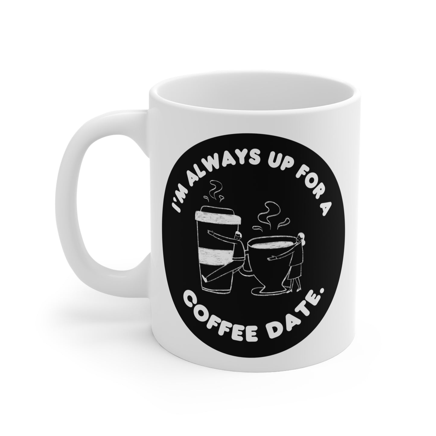 Im always up for a coffee date Mug 11oz