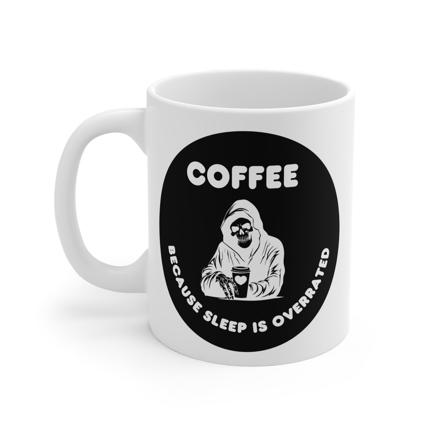 Coffee because sleeping is overrated Mug 11oz