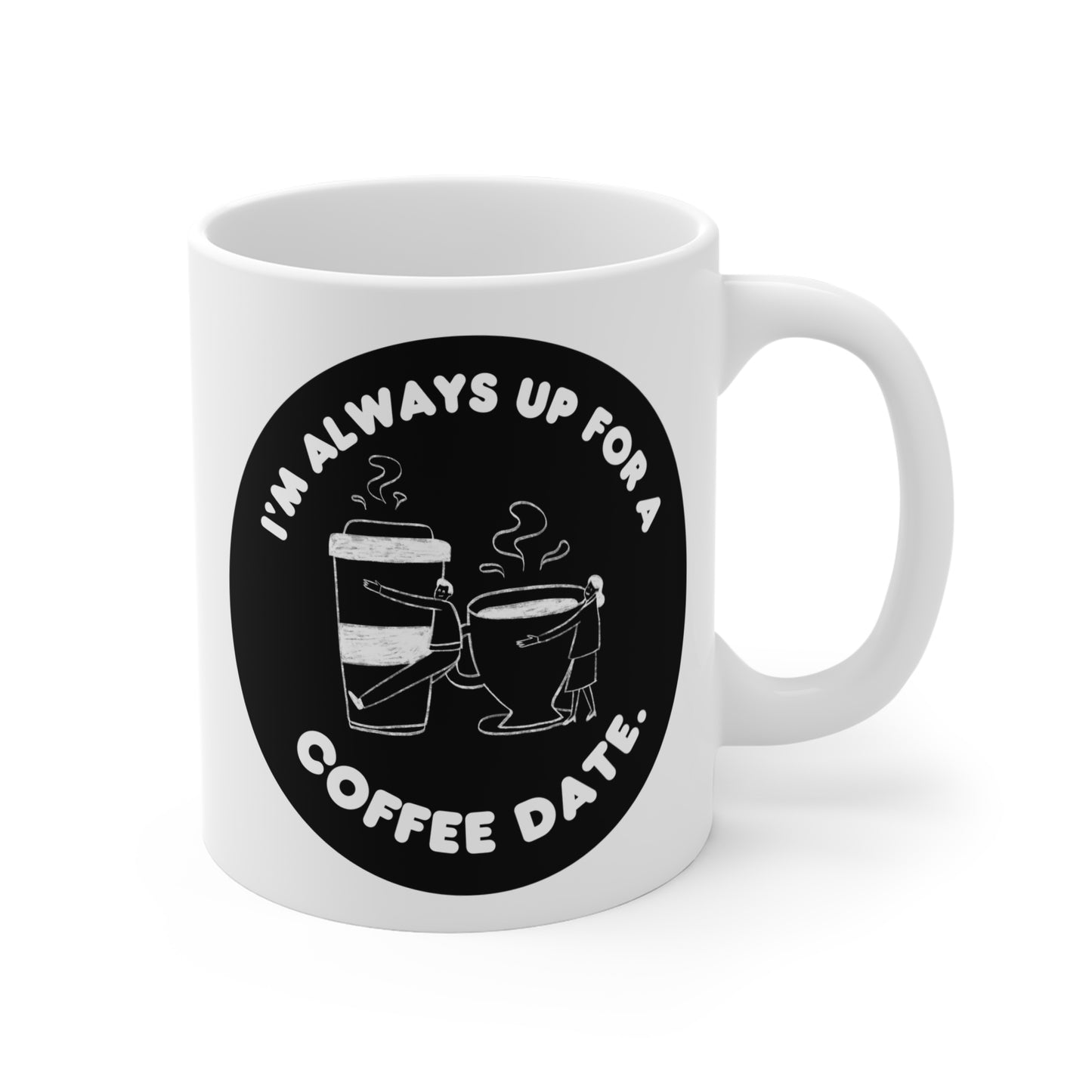 Im always up for a coffee date Mug 11oz