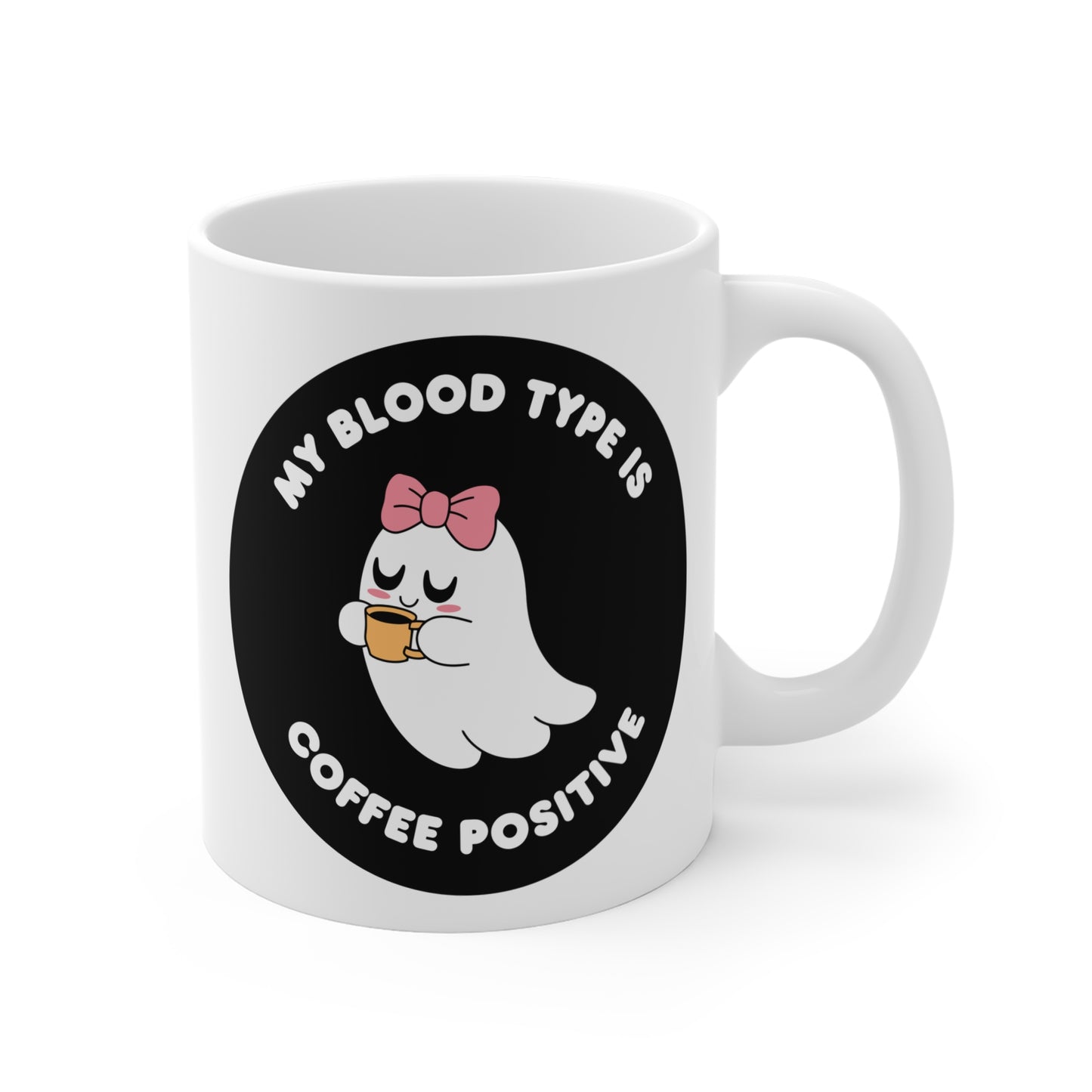 My blood type is coffee positive of Mug 11oz